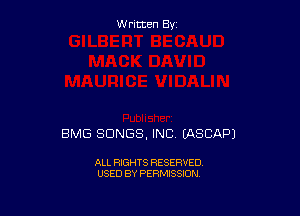 W ritcen By

BMG SONGS, INC EASEAP)

ALL RIGHTS RESERVED
USED BY PERMISSION