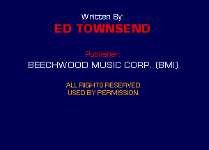 Written Byz

BEECHWDDD MUSIC CORP. (BMIJ

ALL WTS RESERVED,
USED BY PERMISSDN