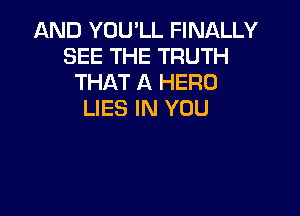 AND YOU'LL FINALLY
SEE THE TRUTH
THAT A HERD
LIES IN YOU