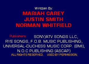 Written Byi

SDNYJATV SONGS LLB,
RYE SONGS, FOB. MUSIC PUBLISHING,
UNIVERSAL-DUCHESS MUSIC CORP. EBMIJ.

N. Cl. C PUBLISHING EASCAPJ
ALL RIGHTS RESERVED. USED BY PERMISSION.