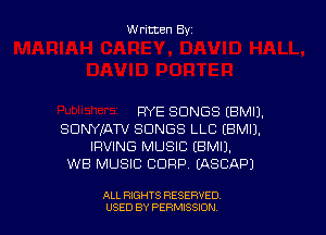 Written Byi

RYE SONGS (BMIJ.

SONYXATV SONGS LLC EBMIJ.
IRVING MUSIC EBMIJ.
WB MUSIC CORP. (ASCAPJ

ALL RIGHTS RESERVED
USED BY PERMSSIDN