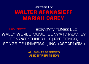 Written Byi

SDNYJATV TUNES LLB,
WALLY WORLD MUSIC, SDNYJATV (ADM. BY
SDNYJATV TUNES LLCJ RYE SONGS,
SONGS OF UNIVERSAL, INC. IASCAPJ EBMIJ

ALL RIGHTS RESERVED.
USED BY PERMISSION.