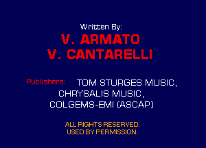 W ritten Bs-

TDM STURGES MUSIC.
CHRYSALIS MUSIC,
CDLGEMS-EMI LASCAPJ

ALL RIGHTS RESERVED
USED BY PERMISSJON