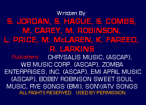 Written Byi

BHHYSALIS MUSIC. EASCAF'J.
WB MUSIC CORP. EASCAF'J. ZUMBA
ENTERPRISES. INC. EASCAF'J. EMI APRIL MUSIC
EASCAF'J. BOBBY ROBINSON SWEET SOUL

MUSIC. RYE SONGS EBMIJ. SUNYIATV SONGS
ALL RIGHTS RESERVED. USED BY PERMISSION.