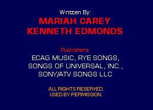 W ritcen By

ECAG MUSIC, RYE SONGS,
SONGS OF UNIVERSAL, INC,
SDWIATV SONGS LLC

ALL RIGHTS RESERVED
USED BY PEWSSION