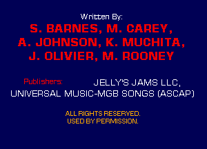 Written Byi

JELLY'S JAMS LLB,
UNIVERSAL MUSIC-MGB SONGS IASCAPJ

ALL RIGHTS RESERVED.
USED BY PERMISSION.