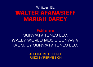W ritten Byz

SDNYIAW TUNES LLC,
WALLY WORLD MUSIC SDNYIATV,
(ADIVL BY SDNYIATV TUNES LLCJ

ALL RIGHTS RESERVED.
USED BY PERMISSION