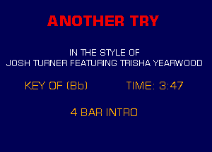 IN THE STYLE UF
JOSH TURNER FEATURING THISHA YEAHWUUD

KEY OF EBbJ TIME13147

4 BAR INTRO