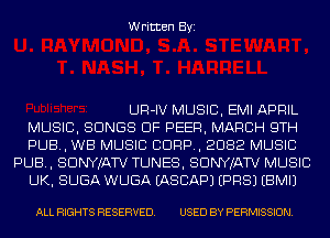 Written Byi

UR-IV MUSIC, EMI APRIL

MUSIC, SONGS OF PEER, MARCH 9TH

PUB, WB MUSIC CORP, 2082 MUSIC
PUB, SDNYJATV TUNES, SDNYJATV MUSIC

UK, SUGA WUGA EASCAPJ EPRSJ EBMIJ

ALL RIGHTS RESERVED. USED BY PERMISSION.