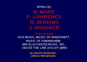 Written By

BUG MUSIC, MUSIC OF WINDSWEPT,
MUSIC OF FAMAMANEM,
EMI BLACKWOOD MUSIC! INC,
ABOVE THE LINE (ASCAPI lBMI)

ALL RIGHTS RESERVED
USED BY PERIMWI