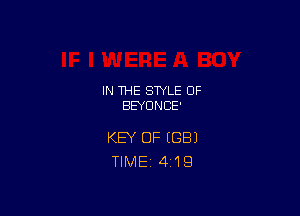 IN THE STYLE 0F
BEYONCE'

KEY OF (GB)
TlMEi 419