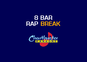 8 BAR
RAP BREAK

6th