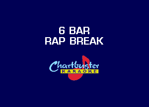 5 BAR
RAP BREAK

6th