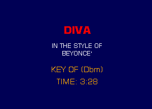 IN THE STYLE 0F
BEYONCE'

KEY OF IDbmJ
TlMEi 3'28