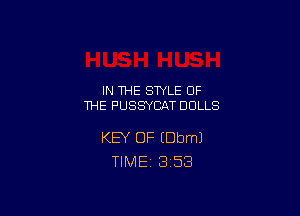 IN THE STYLE OF
THE PUSSYCAT DOLLS

KEY OF IDbmJ
TlMEi 3'53