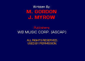 Written By

WB MUSIC CORP EASCAPJ

ALL RIGHTS RESERVED
USED BY PERMISSION
