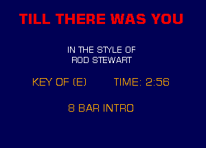 IN THE STYLE OF
ROD STEWART

KEY OF (E1 TIME 258

8 BAR INTFIO