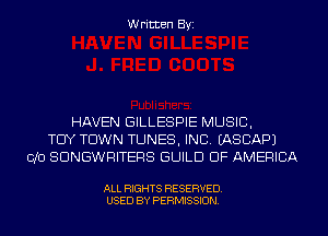 Written Byi

HAVEN GILLESPIE MUSIC,
TCIY TOWN TUNES, INC. IASCAPJ
I310 SDNGWRITERS GUILD OF AMERICA

ALL RIGHTS RESERVED.
USED BY PERMISSION.