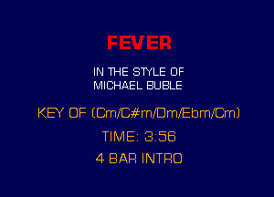 IN THE STYLE 0F
MICHAEL BUBLE

KEY OF ECmea6EmlefEbmemJ

TIME 8158
4 BAR INTRO