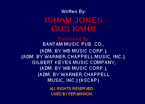 Wliiten Byt

BANTAM MUSIC PUB CO,
(ADM. BYWB MUSIC CORRL

(ADM BY WARNER CHAPPELL MUSIC,INC.1,
GILBERT KEYES MUSIC COMPANY.
(ADM. BYWB MUSIC CORRL
(ADM BY WARNER CHAPPELL
MUSIC, mo) (ASCAP)

ILL REHTS RESE!HIE0
USED BY PER IDSSOON