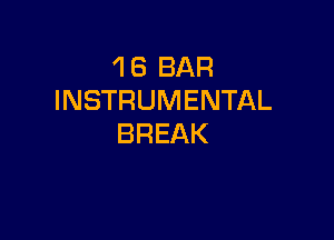 'l 6 BAR
INSTRUMENTAL

BREAK