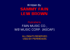 W ritcen By

FAIN MUSIC CD .
WB MUSIC CORP IASCAPJ

ALL RIGHTS RESERVED
USED BY PERMISSION