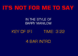 IN THE STYLE OF
BARRY MANILOW

KEY OF (P) TIME 322

4 BAR INTRO