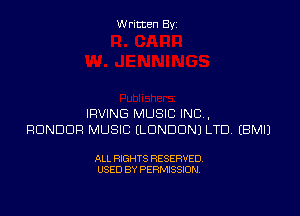 Written Byz

IRVING MUSIC INC,
RUNDOR MUSIC (LONDON) LTD (BMIJ

ALL RIGHTS RESERVED.
USED BY PERMISSION,