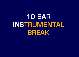 1 0 BAR
INSTRUMENTAL

BREAK