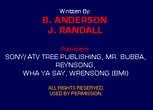 Written Byi

SDNYJATV TREE PUBLISHING, MR. BUBBA,
REYNSDNG,
WHA YA SAY, WRENSDNG EBMIJ

ALL RIGHTS RESERVED.
USED BY PERMISSION.