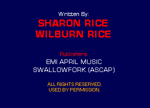 W ritten By

EMI APRIL MUSIC
SWALLDWFDRK (ASCAPJ

ALL RIGHTS RESERVED
USED BY PERMISSION