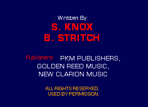Written By

PKM PUBLISHERS,
GOLDEN REED MUSIC,
NEW CLARION MUSIC

ALL RIGHTS RESERVED
USED BY PERNJSSJON
