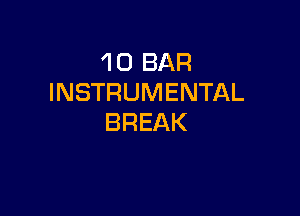 1 0 BAR
INSTRUMENTAL

BREAK