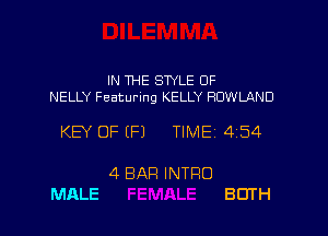 IN THE STYLE 0F
NELLY Featuring KELLY ROWLAND

KEY OF (F) TIME 4514

4 BAR INTRO
MALE BOTH