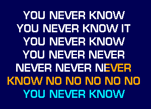 W!) NEVER KNEW
W!) NEVER KNGWW
W!) NEVER KNEW

mm
mmmmmm
mm