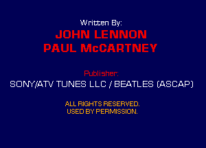 Written Byi

SDNYJATV TUNES LLB (BEATLES IASCAPJ

ALL RIGHTS RESERVED.
USED BY PERMISSION.