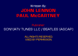 Written Byi

SDNYJATV TUNES LLB (BEATLES IASCAPJ

ALL RIGHTS RESERVED.
USED BY PERMISSION.