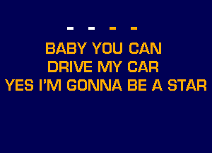 BABY YOU CAN
DRIVE MY CAR

YES I'M GONNA BE A STAR