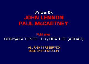 Written Byi

SDNYJATV TUNES LLB (BEATLES IASCAPJ

ALL RIGHTS RESERVED.
USED BY PERMISSION.