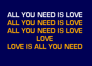 ALL YOU NEED IS LOVE

ALL YOU NEED IS LOVE

ALL YOU NEED IS LOVE
LOVE

LOVE IS ALL YOU NEED