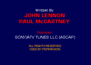 Written By

SUNYJATV TUNES LLC EASCAPJ

ALL RIGHTS RESERVED
USED BY PERMISSION