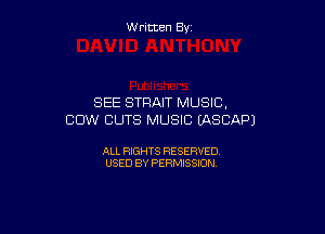 W ritcen By

SEE STRAIT MUSIC.

COW CUTS MUSIC EASCAPJ

ALL RIGHTS RESERVED
USED BY PERMISSION