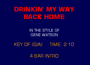 IN THE STYLE OF
GENE WATSON

KEY OFIGIAJ TIME 210

4 BAR INTRO