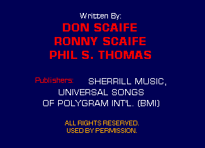 Written By

SHERRILL MUSIC.
UNIVERSAL SONGS
OF PULYGRAM INT'L (BMIJ

ALL RIGHTS RESERVED
USED BY PERMISSJON