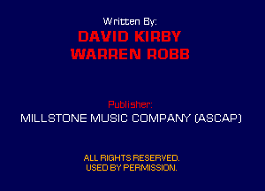 Written Byz

MILLSTONE MUSIC COMPANY (ASCAPJ

ALL RIGHTS RESERVED,
USED BY PERMISSION.