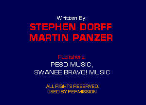 W ritten Bx-

PESD MUSIC,
SWANEE BRAVD' MUSIC

ALL RIGHTS RESERVED
USED BY PERNJSSJON