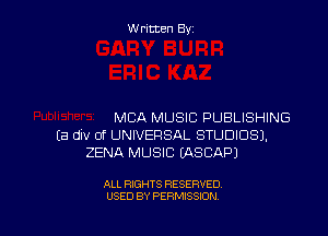 Written By

MBA MUSIC PUBLISHING
Ea div 0f UNIVERSAL STUDIOS).
ZENA MUSIC EASCAPJ

ALL RIGHTS RESERVED
USED BY PERMISSION