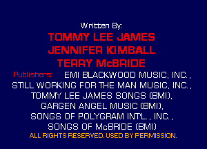 Written Byi

EMI BLACKWUUD MUSIC. INC.

SNLL WORKING FOR THE MAN MUSIC. INC.

TOMMY LEE JAMES SONGS EBMIJ.
GARDEN ANGEL MUSIC EBMIJ.

SONGS OF PULYGRAM INTL. IND.

SONGS OF MCBRIDE EBMIJ
ALL RIGHTS RESERVED. USED BY PERMISSION.