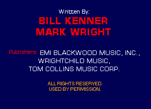 Written Byz

EMI BLACKWOOD MUSIC, INC.
WRIGHTCHILD MUSIC,
TOM COLLINS MUSIC CORP

ALL RIGHTS RESERVED
USED BY PERMISSION