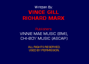 W ritcen By

VINNIE MAE MUSIC EBMIJ.
CHI-BDY MUSIC EASCAPJ

ALL RIGHTS RESERVED
USED BY PERMISSION
